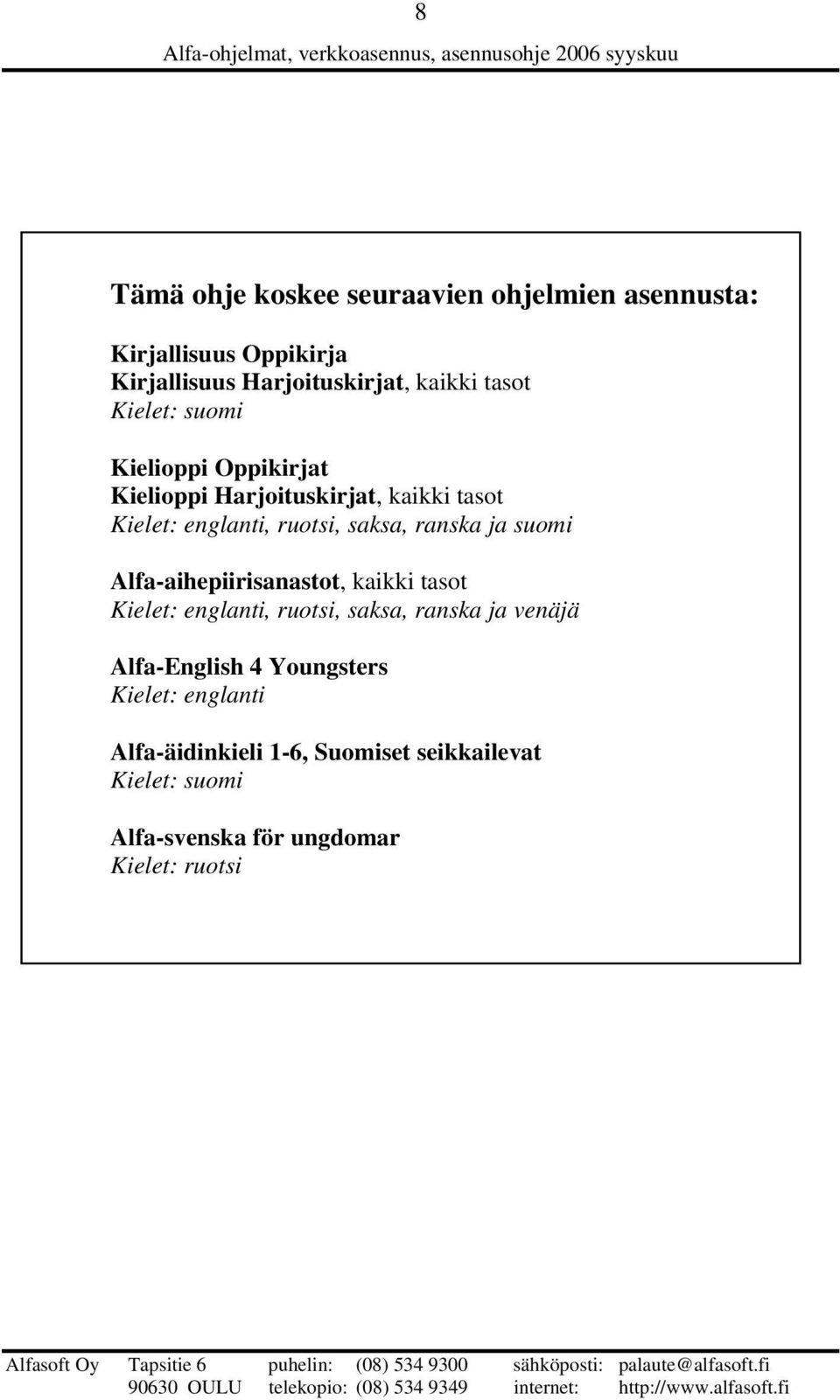 ja suomi Alfa-aihepiirisanastot, kaikki tasot Kielet: englanti, ruotsi, saksa, ranska ja venäjä Alfa-English 4