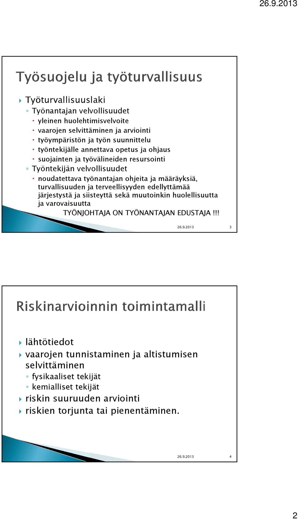 terveellisyyden edellyttämää järjestystä ja siisteyttä sekä muutoinkin huolellisuutta ja varovaisuutta TYÖNJOHTAJA ON TYÖNANTAJAN EDUSTAJA!!! 26.9.