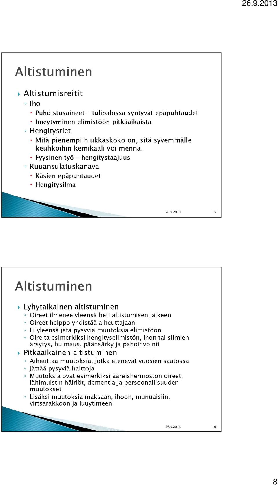 2013 15 Lyhytaikainen altistuminen Oireet ilmenee yleensä heti altistumisen jälkeen Oireet helppo yhdistää aiheuttajaan Ei yleensä jätä pysyviä muutoksia elimistöön Oireita esimerkiksi