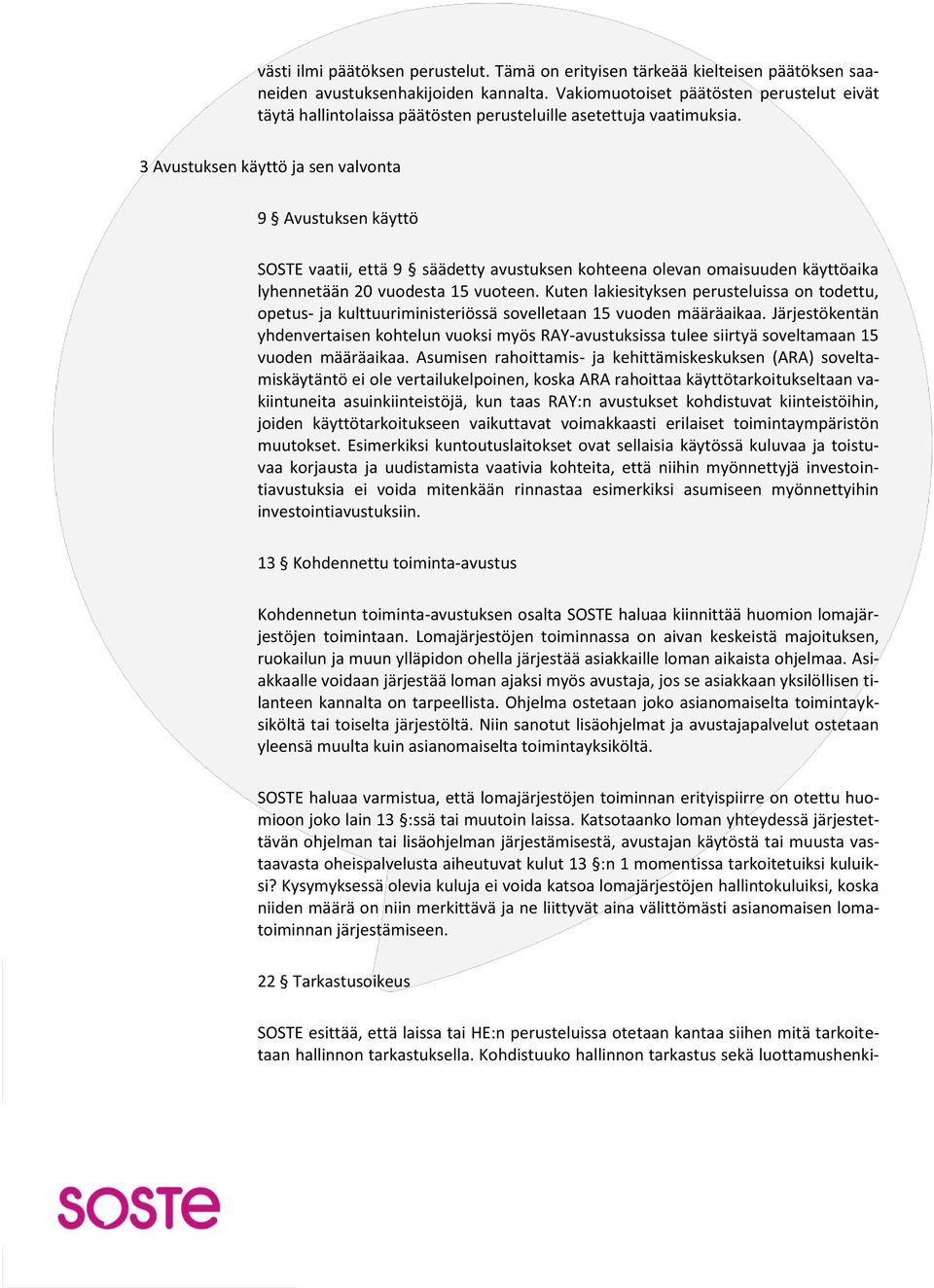 3 Avustuksen käyttö ja sen valvonta 9 Avustuksen käyttö SOSTE vaatii, että 9 säädetty avustuksen kohteena olevan omaisuuden käyttöaika lyhennetään 20 vuodesta 15 vuoteen.