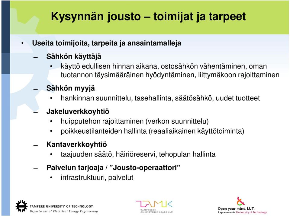 tasehallinta, säätösähkö, uudet tuotteet Jakeluverkkoyhtiö huipputehon rajoittaminen (verkon suunnittelu) poikkeustilanteiden hallinta