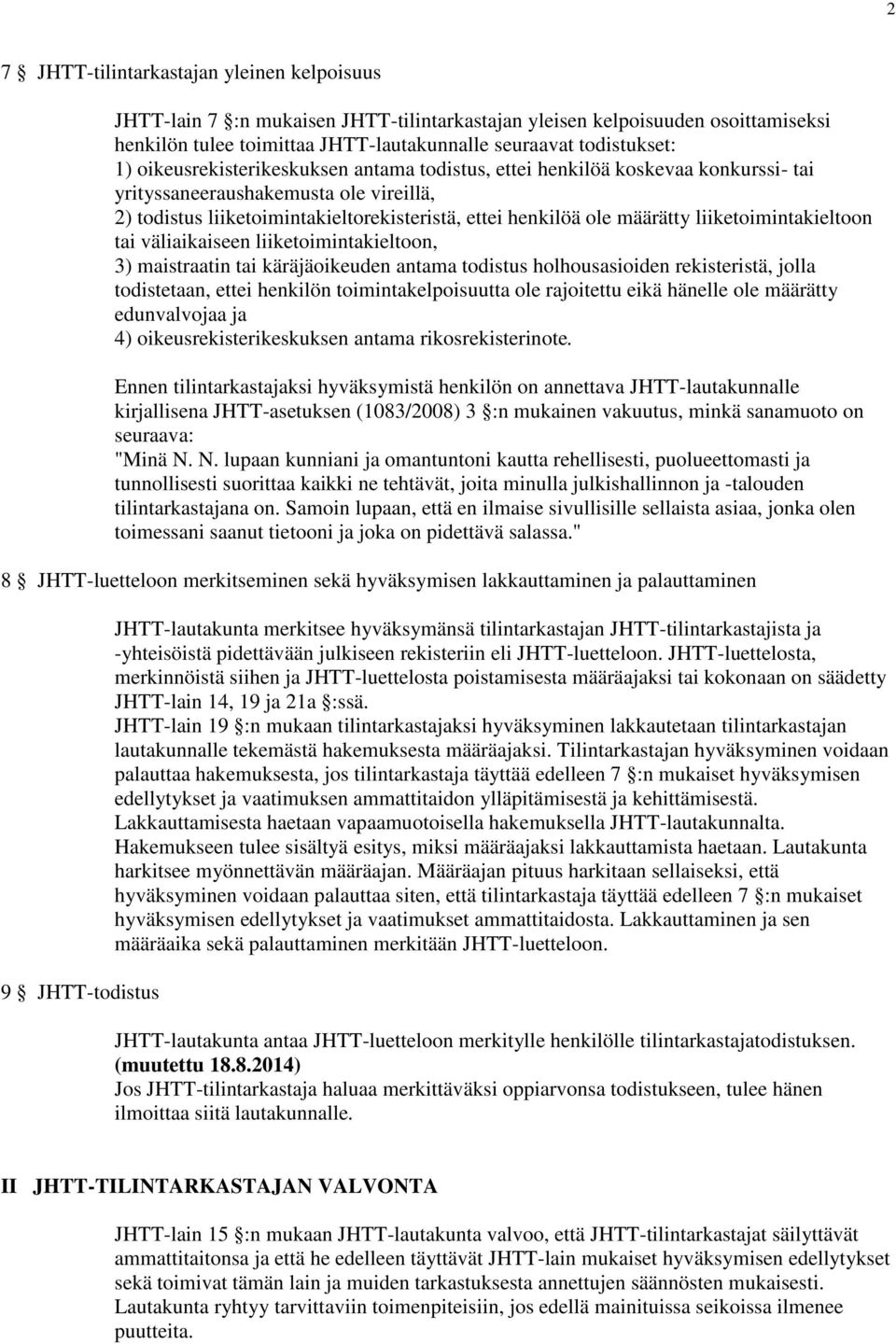 liiketoimintakieltoon tai väliaikaiseen liiketoimintakieltoon, 3) maistraatin tai käräjäoikeuden antama todistus holhousasioiden rekisteristä, jolla todistetaan, ettei henkilön toimintakelpoisuutta