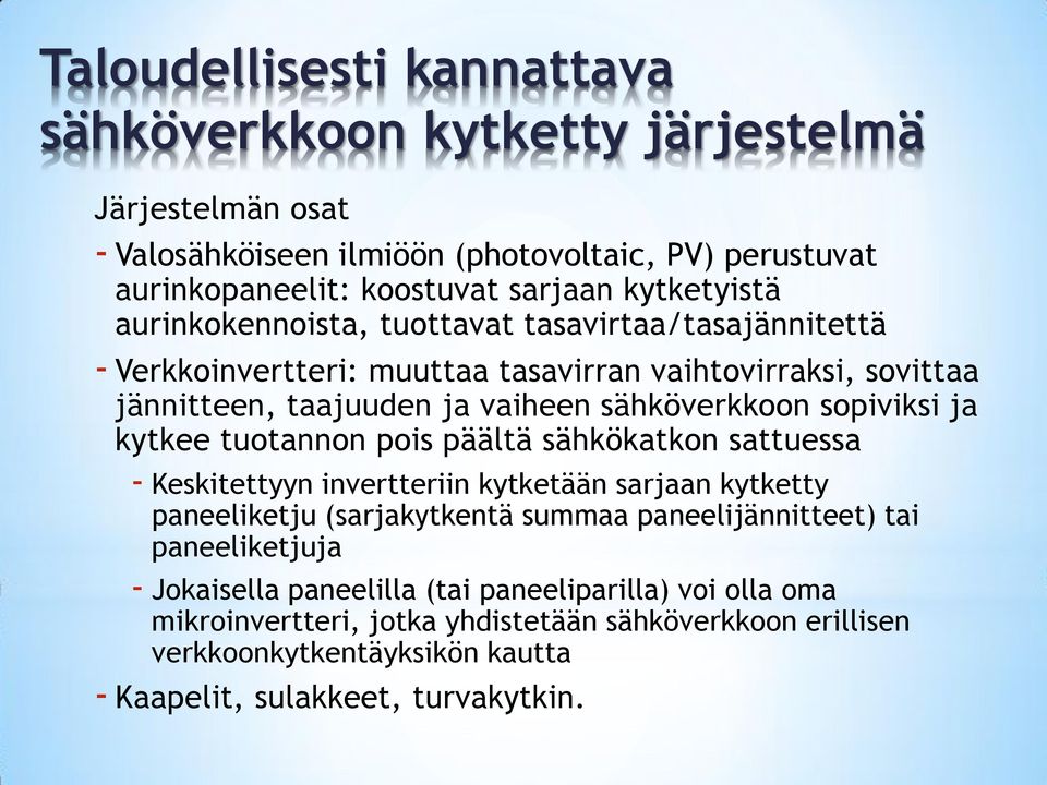 sopiviksi ja kytkee tuotannon pois päältä sähkökatkon sattuessa - Keskitettyyn invertteriin kytketään sarjaan kytketty paneeliketju (sarjakytkentä summaa paneelijännitteet) tai