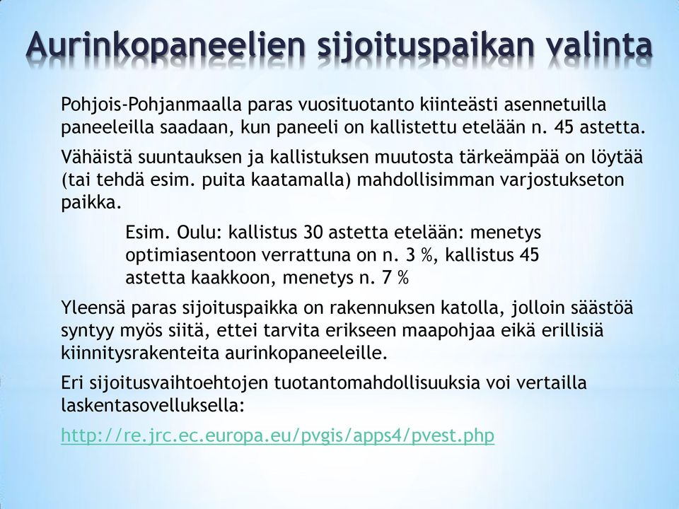 Oulu: kallistus 30 astetta etelään: menetys optimiasentoon verrattuna on n. 3 %, kallistus 45 astetta kaakkoon, menetys n.