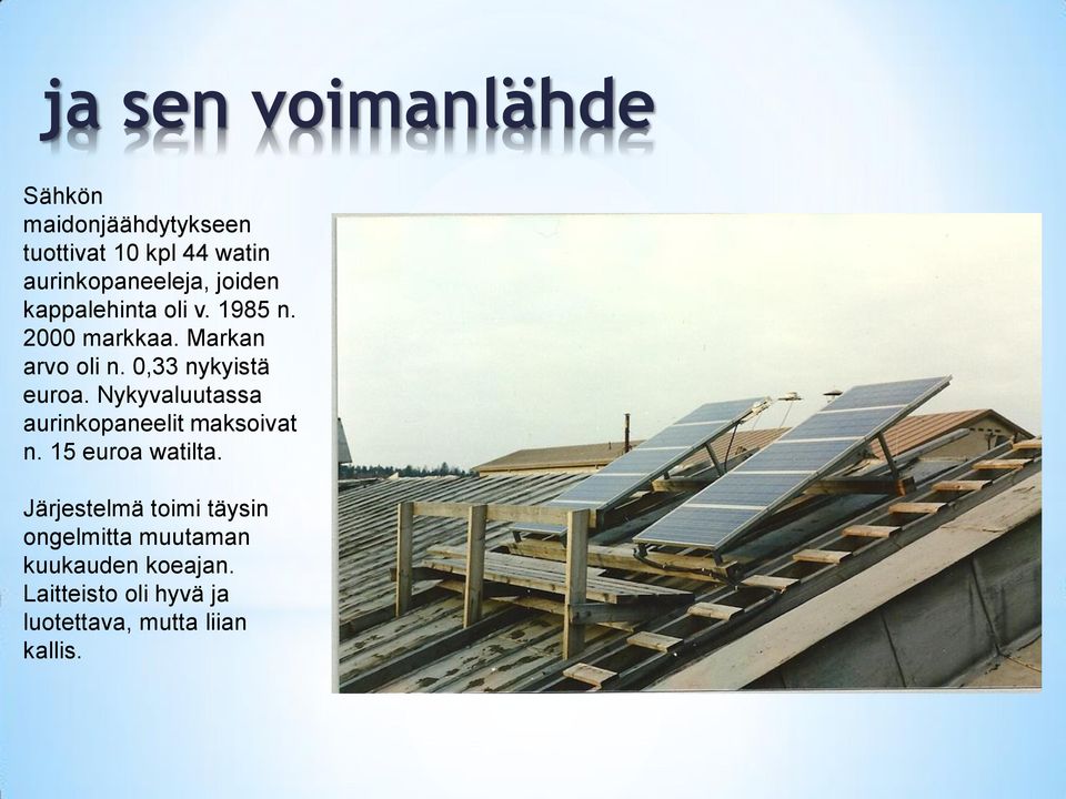 Nykyvaluutassa aurinkopaneelit maksoivat n. 15 euroa watilta.