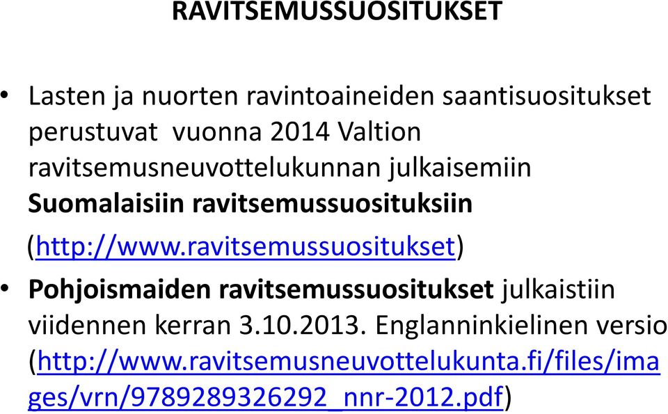 ravitsemussuositukset) Pohjoismaiden ravitsemussuositukset julkaistiin viidennen kerran 3.10.2013.
