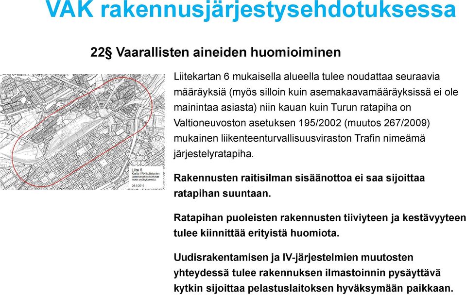 liikenteenturvallisuusviraston Trafin nimeämä järjestelyratapiha. Rakennusten raitisilman sisäänottoa ei saa sijoittaa ratapihan suuntaan.