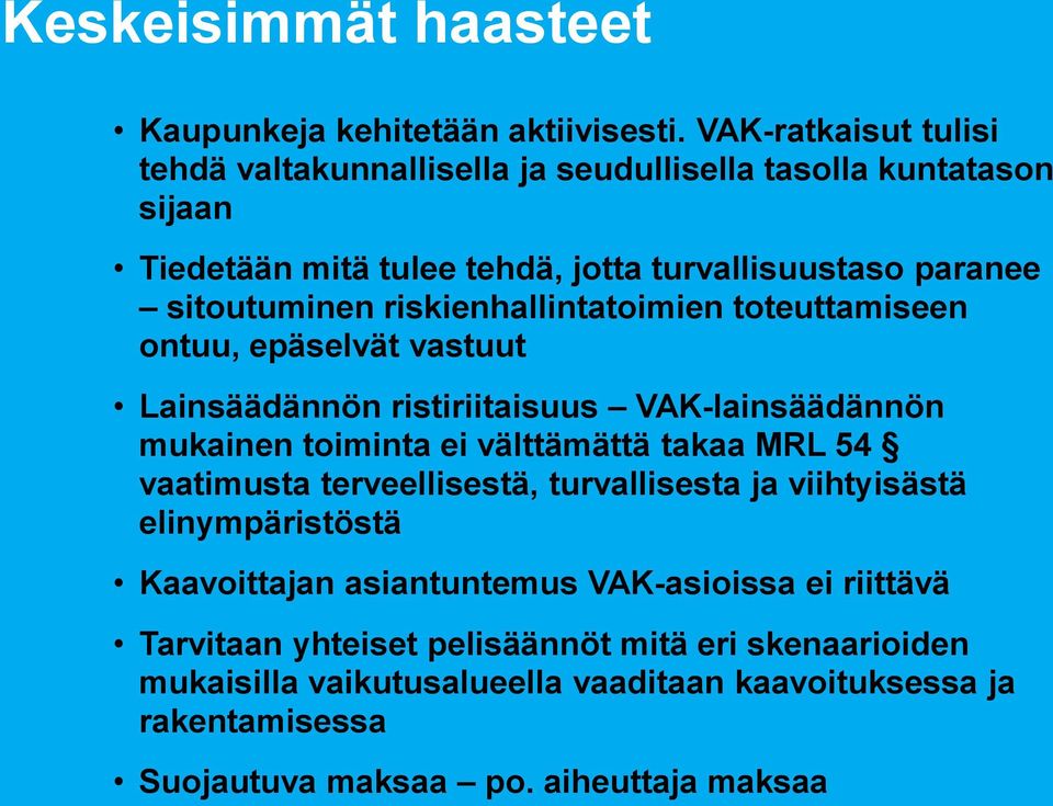 riskienhallintatoimien toteuttamiseen ontuu, epäselvät vastuut Lainsäädännön ristiriitaisuus VAK-lainsäädännön mukainen toiminta ei välttämättä takaa MRL 54