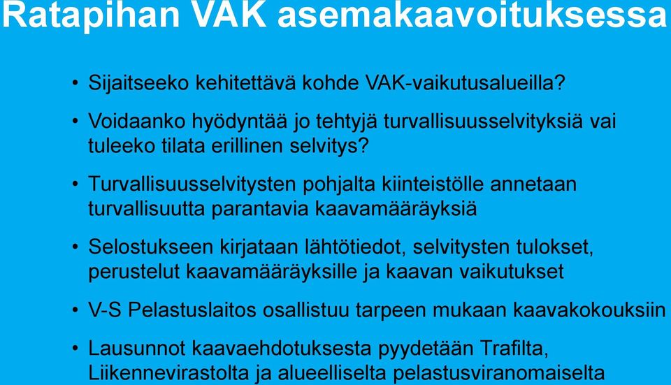 Turvallisuusselvitysten pohjalta kiinteistölle annetaan turvallisuutta parantavia kaavamääräyksiä Selostukseen kirjataan lähtötiedot,