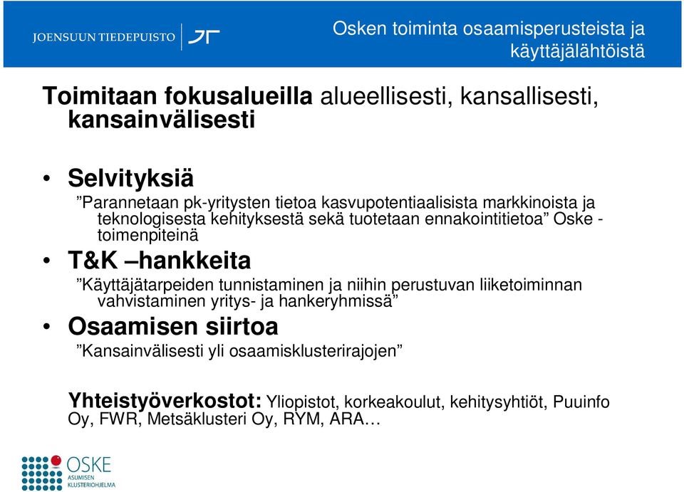 toimenpiteinä T&K hankkeita Käyttäjätarpeiden tunnistaminen ja niihin perustuvan liiketoiminnan vahvistaminen yritys- ja hankeryhmissä