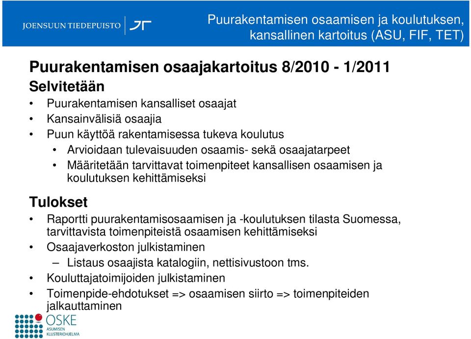 osaamisen ja koulutuksen kehittämiseksi Tulokset Raportti puurakentamisosaamisen ja -koulutuksen tilasta Suomessa, tarvittavista toimenpiteistä osaamisen kehittämiseksi