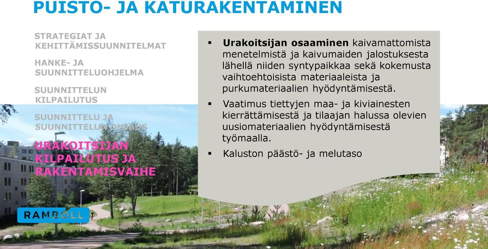 jalostuksesta lähellä niiden syntypaikkaa sekä kokemusta vaihtoehtoisista materiaaleista ja purkumateriaalien hyödyntämisestä.