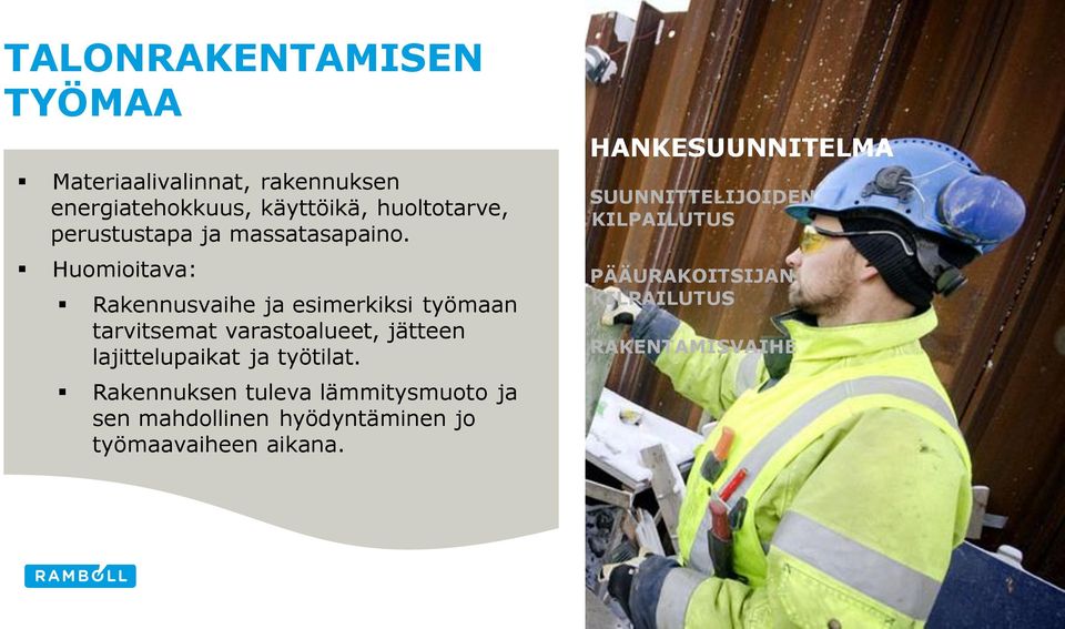 Huomioitava: Rakennusvaihe ja esimerkiksi työmaan tarvitsemat varastoalueet, jätteen lajittelupaikat