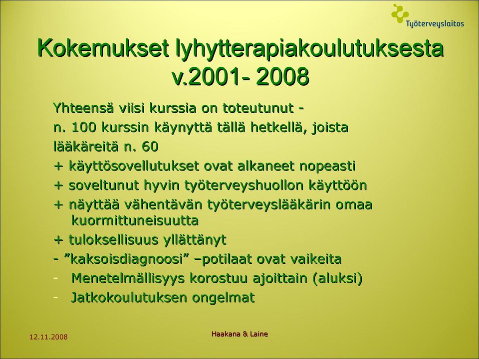 60 + käyttösovellutukset ovat alkaneet nopeasti + soveltunut hyvin työterveyshuollon käyttöön + näyttää