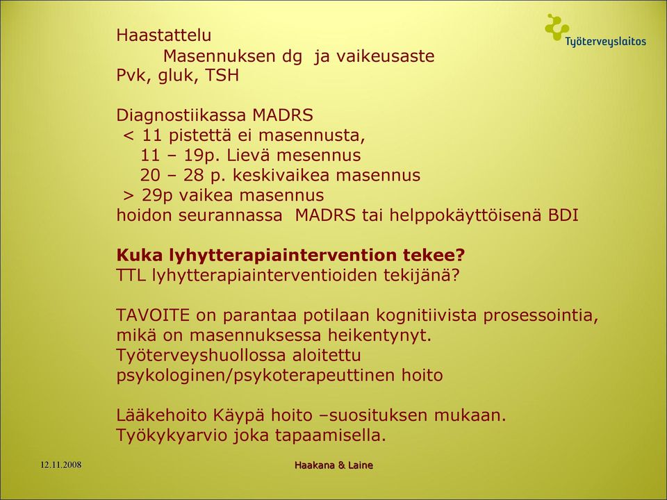 keskivaikea masennus > 29p vaikea masennus hoidon seurannassa MADRS tai helppokäyttöisenä BDI Kuka lyhytterapiaintervention tekee?