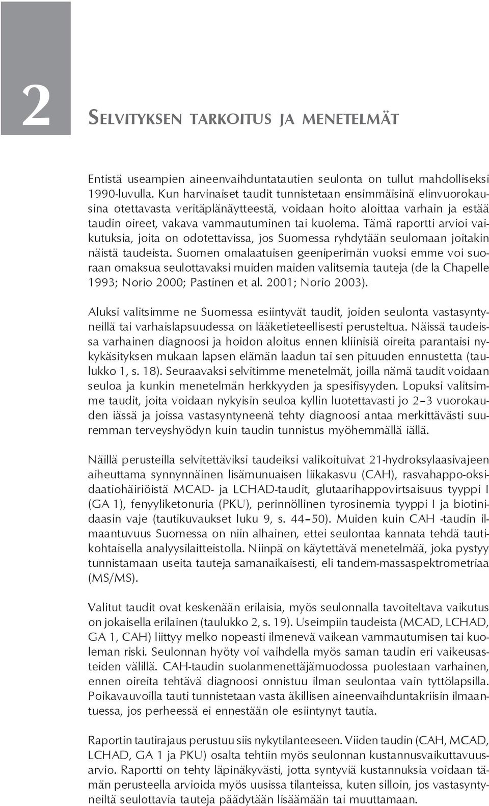 Tämä raportti arvioi vaikutuksia, joita on odotettavissa, jos Suomessa ryhdytään seulomaan joitakin näistä taudeista.