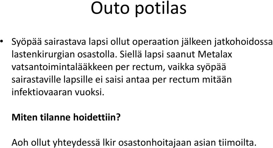 Siellä lapsi saanut Metalax vatsantoimintalääkkeen per rectum, vaikka syöpää