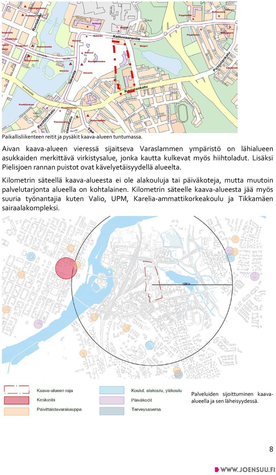 Lisäksi Pielisjoen rannan puistot ovat kävelyetäisyydellä alueelta.