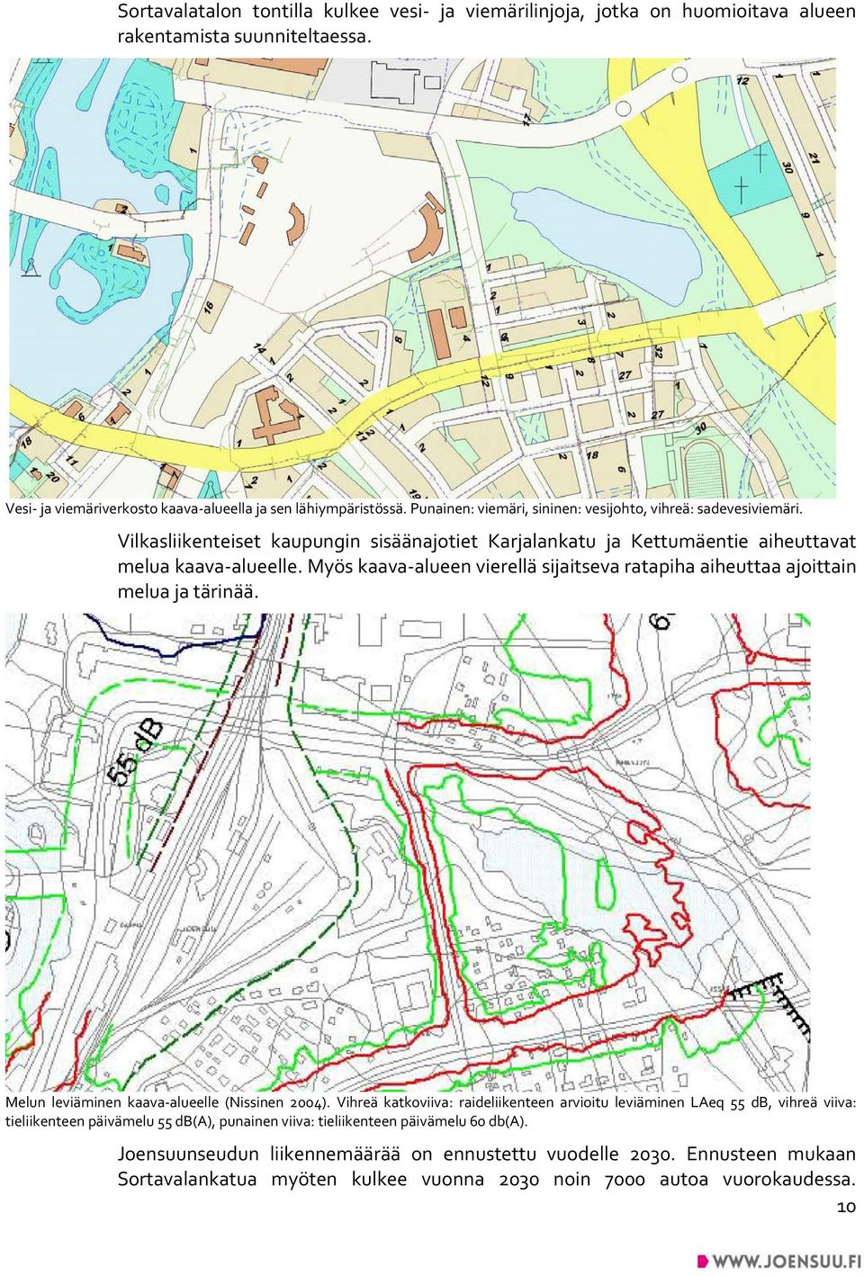 Myös kaava-alueen vierellä sijaitseva ratapiha aiheuttaa ajoittain melua ja tärinää. Melun leviäminen kaava-alueelle (Nissinen 2004).