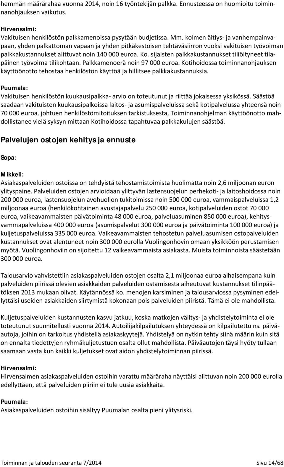 sijaisten palkkakustannukset tiliöityneet tilapäinen työvoima tilikohtaan. Palkkamenoerä noin 97 000 euroa.