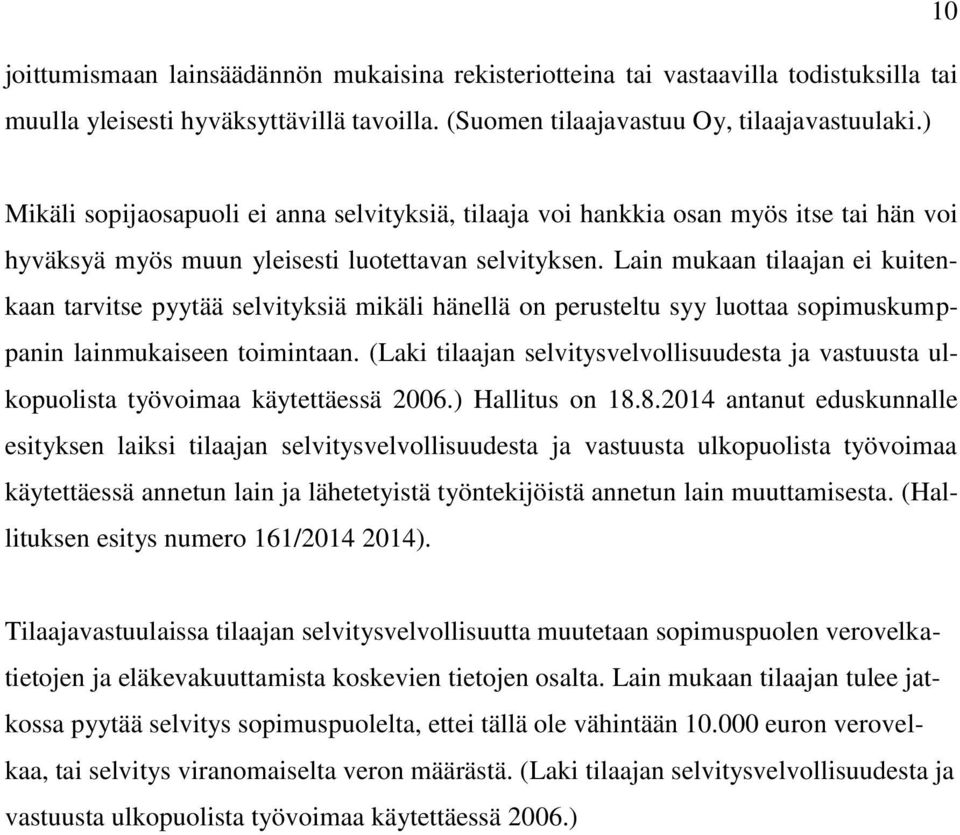 Lain mukaan tilaajan ei kuitenkaan tarvitse pyytää selvityksiä mikäli hänellä on perusteltu syy luottaa sopimuskumppanin lainmukaiseen toimintaan.