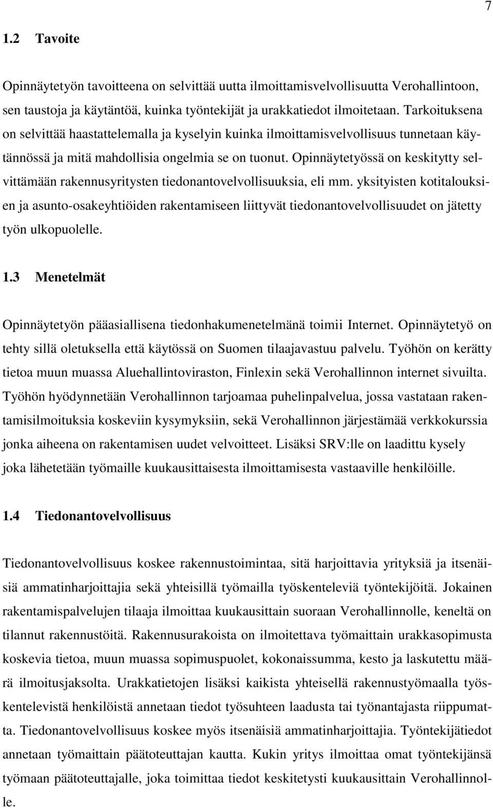 Opinnäytetyössä on keskitytty selvittämään rakennusyritysten tiedonantovelvollisuuksia, eli mm.