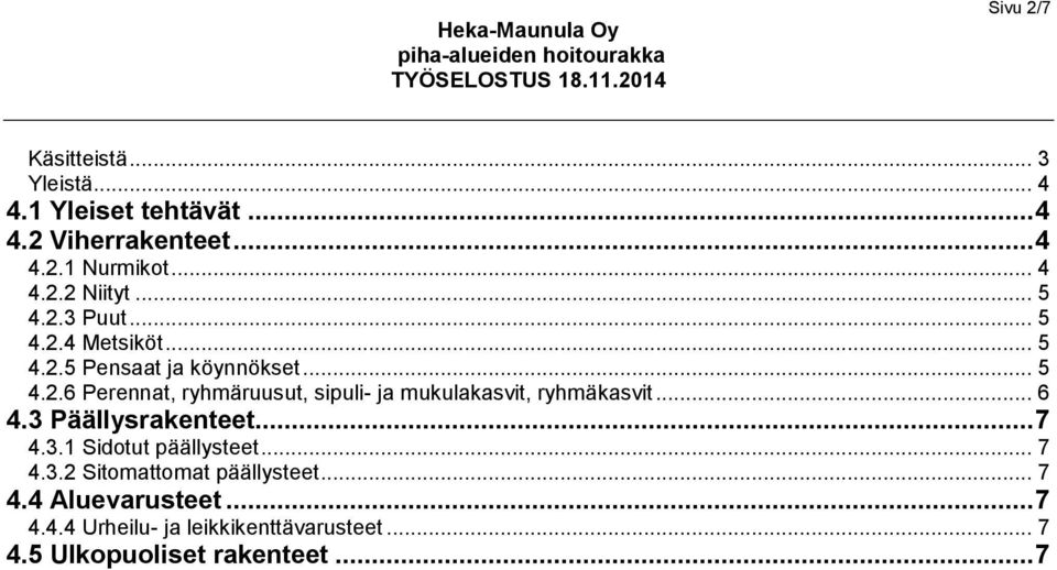 .. 6 4.3 Päällysrakenteet... 7 4.3.1 Sidotut päällysteet... 7 4.3.2 Sitomattomat päällysteet... 7 4.4 Aluevarusteet.