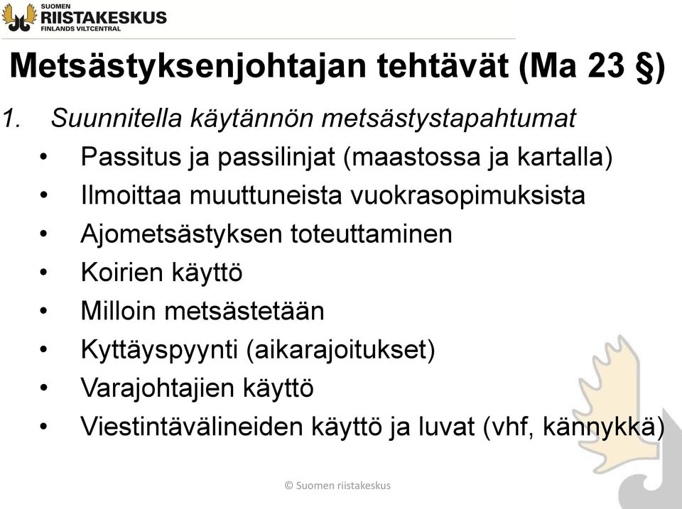 kartalla) Ilmoittaa muuttuneista vuokrasopimuksista Ajometsästyksen toteuttaminen