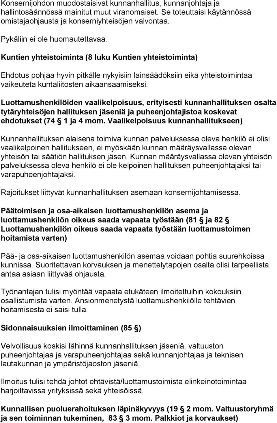 Kuntien yhteistoiminta (8 luku Kuntien yhteistoiminta) Ehdotus pohjaa hyvin pitkälle nykyisiin lainsäädöksiin eikä yhteistoimintaa vaikeuteta kuntaliitosten aikaansaamiseksi.