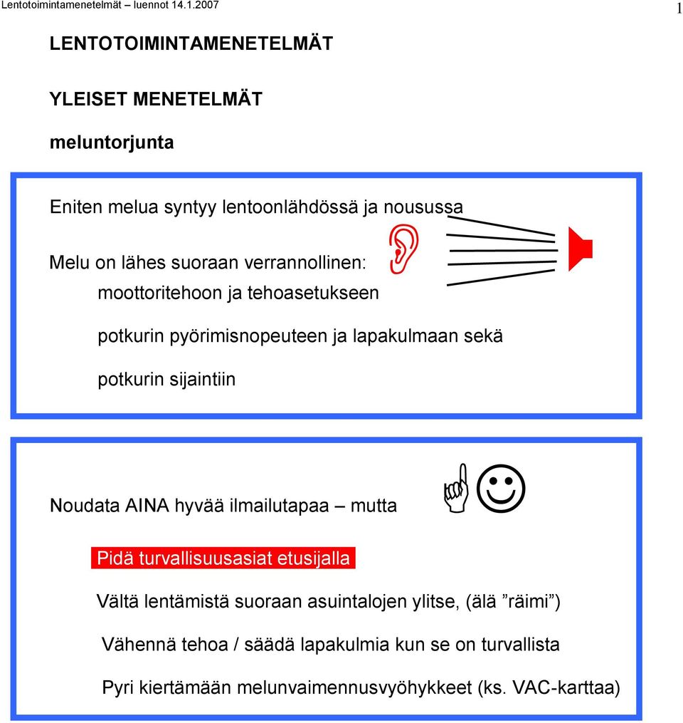 sijaintiin Noudata AINA hyvää ilmailutapaa mutta Pidä turvallisuusasiat etusijalla.