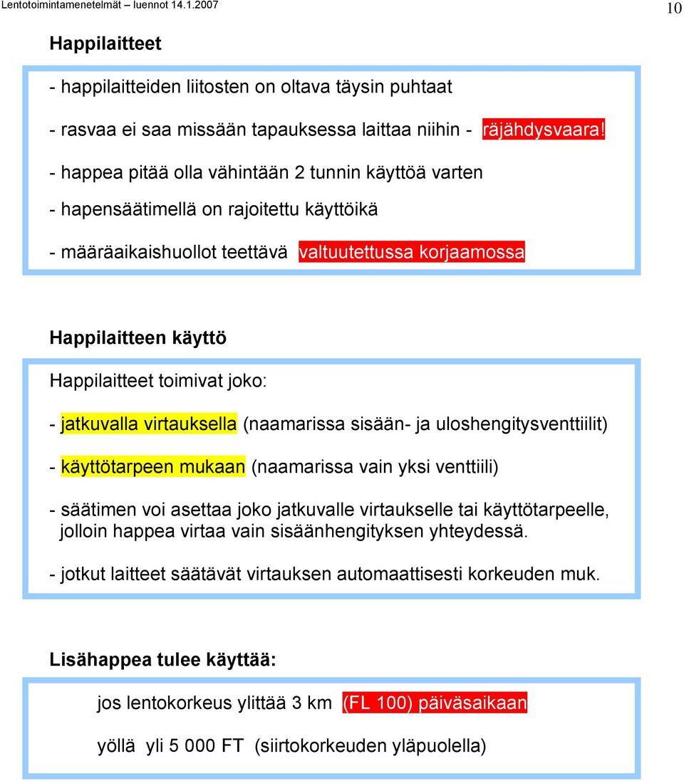 joko: - jatkuvalla virtauksella (naamarissa sisään- ja uloshengitysventtiilit) - käyttötarpeen mukaan (naamarissa vain yksi venttiili) - säätimen voi asettaa joko jatkuvalle virtaukselle tai