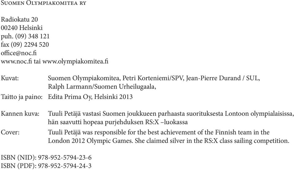 kuva: Cover: Tuuli Petäjä vastasi Suomen joukkueen parhaasta suorituksesta Lontoon olympialaisissa, hän saavutti hopeaa purjehduksen RS:X luokassa Tuuli Petäjä was