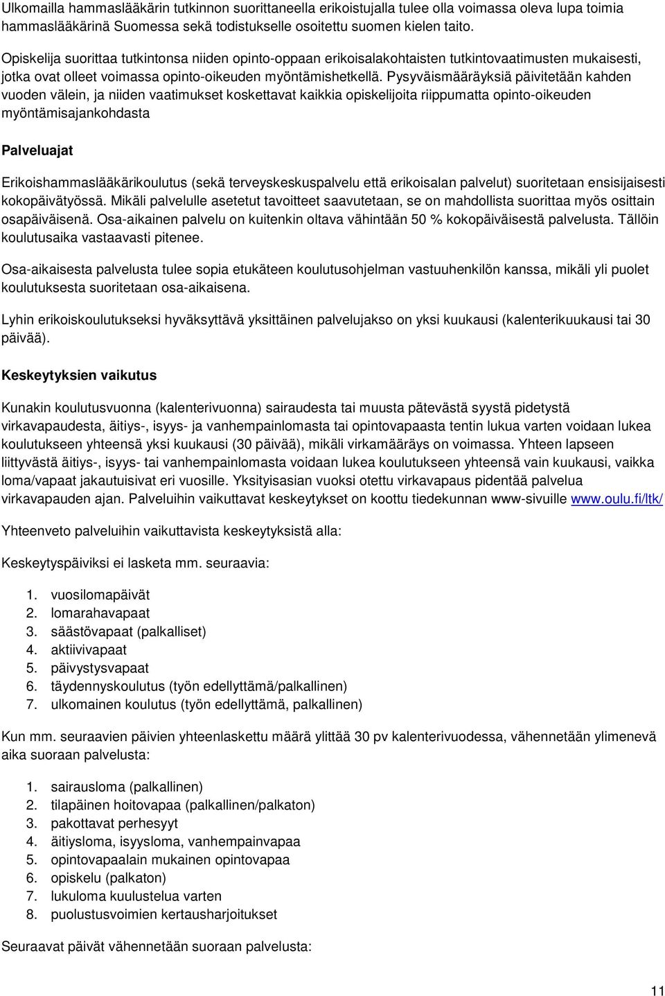 Pysyväismääräyksiä päivitetään kahden vuoden välein, ja niiden vaatimukset koskettavat kaikkia opiskelijoita riippumatta opinto-oikeuden myöntämisajankohdasta Palveluajat Erikoishammaslääkärikoulutus