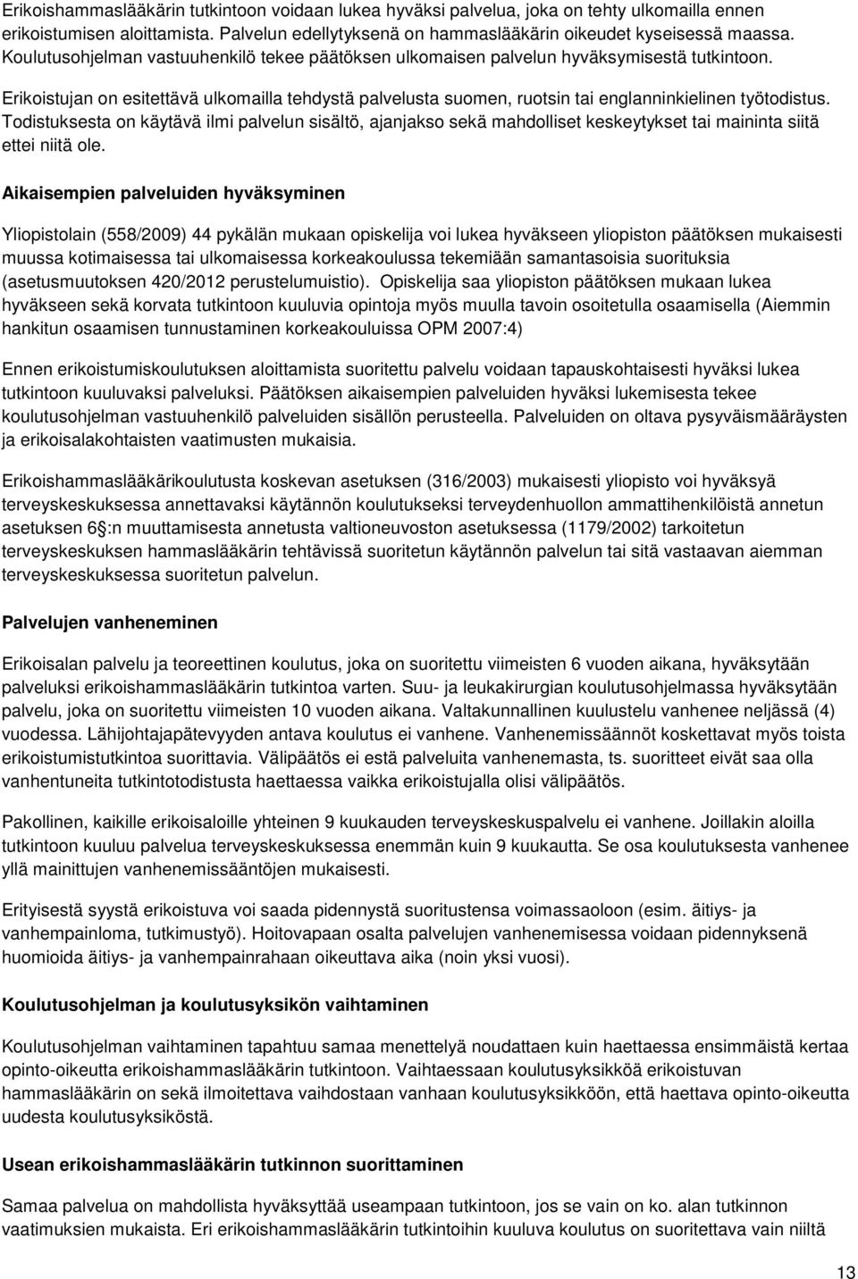 Erikoistujan on esitettävä ulkomailla tehdystä palvelusta suomen, ruotsin tai englanninkielinen työtodistus.