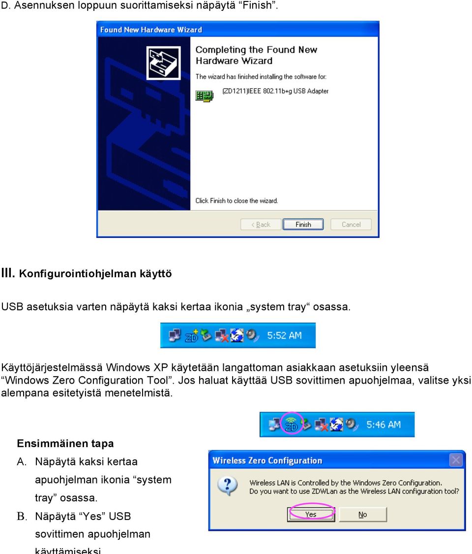 Käyttöjärjestelmässä Windows XP käytetään langattoman asiakkaan asetuksiin yleensä Windows Zero Configuration Tool.