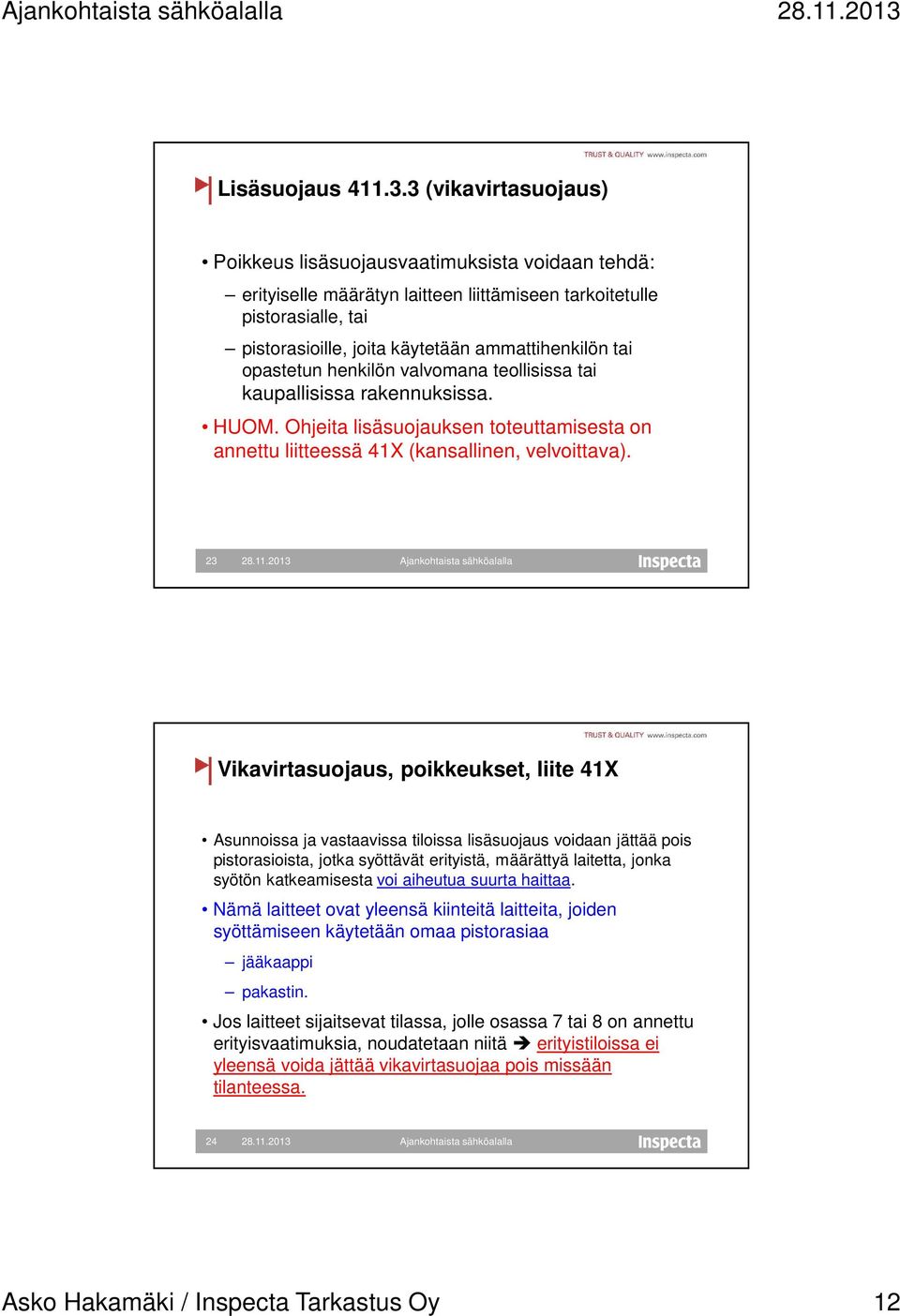 opastetun henkilön valvomana teollisissa tai kaupallisissa rakennuksissa. HUOM. Ohjeita lisäsuojauksen toteuttamisesta on annettu liitteessä 41X (kansallinen, velvoittava).