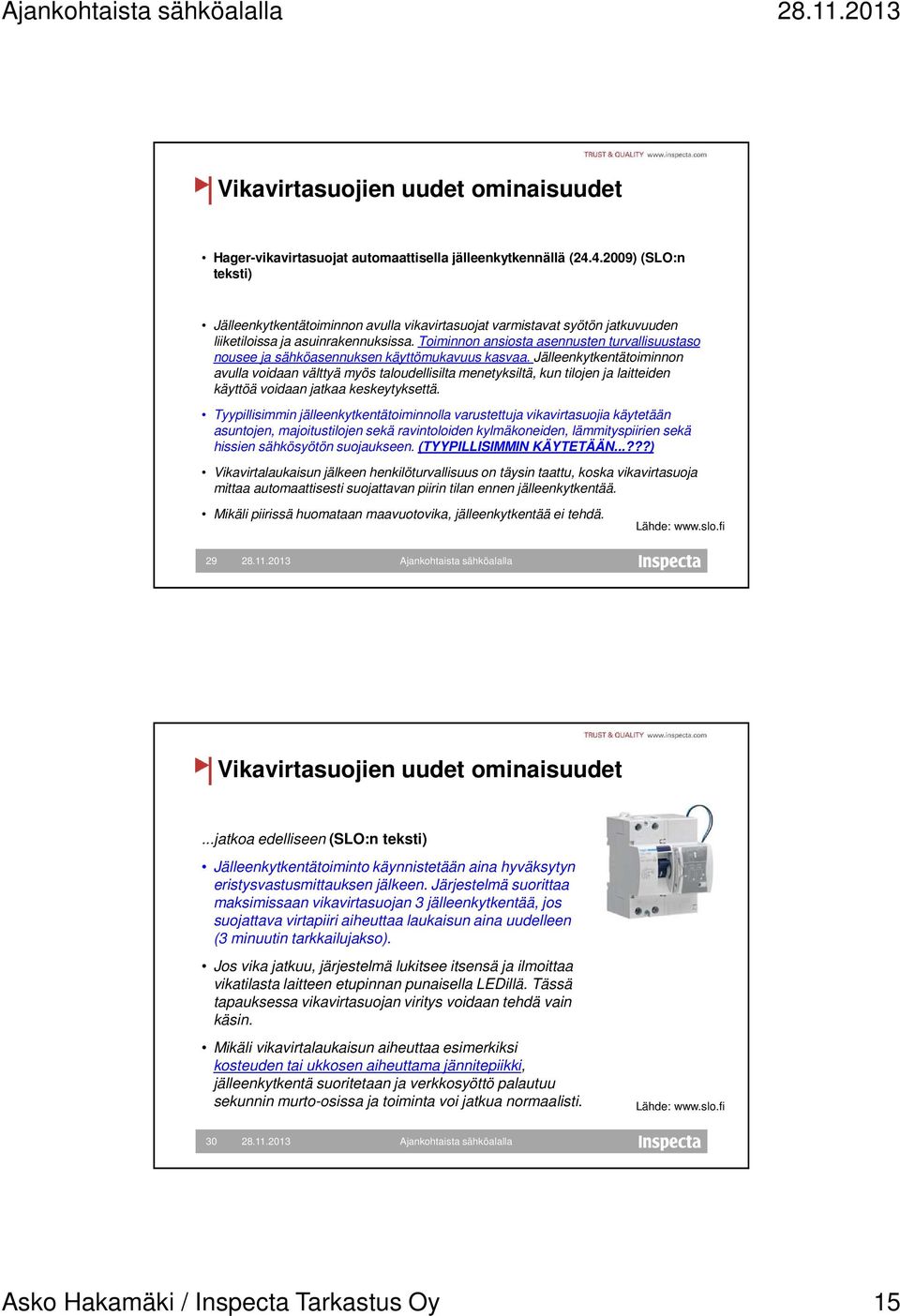 Toiminnon ansiosta asennusten turvallisuustaso nousee ja sähköasennuksen käyttömukavuus kasvaa.