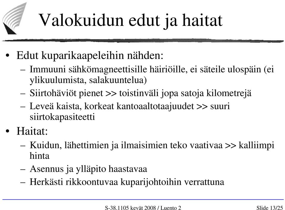 kaista, korkeat kantoaaltotaajuudet >> suuri siirtokapasiteetti Haitat: Kuidun, lähettimien ja ilmaisimien teko