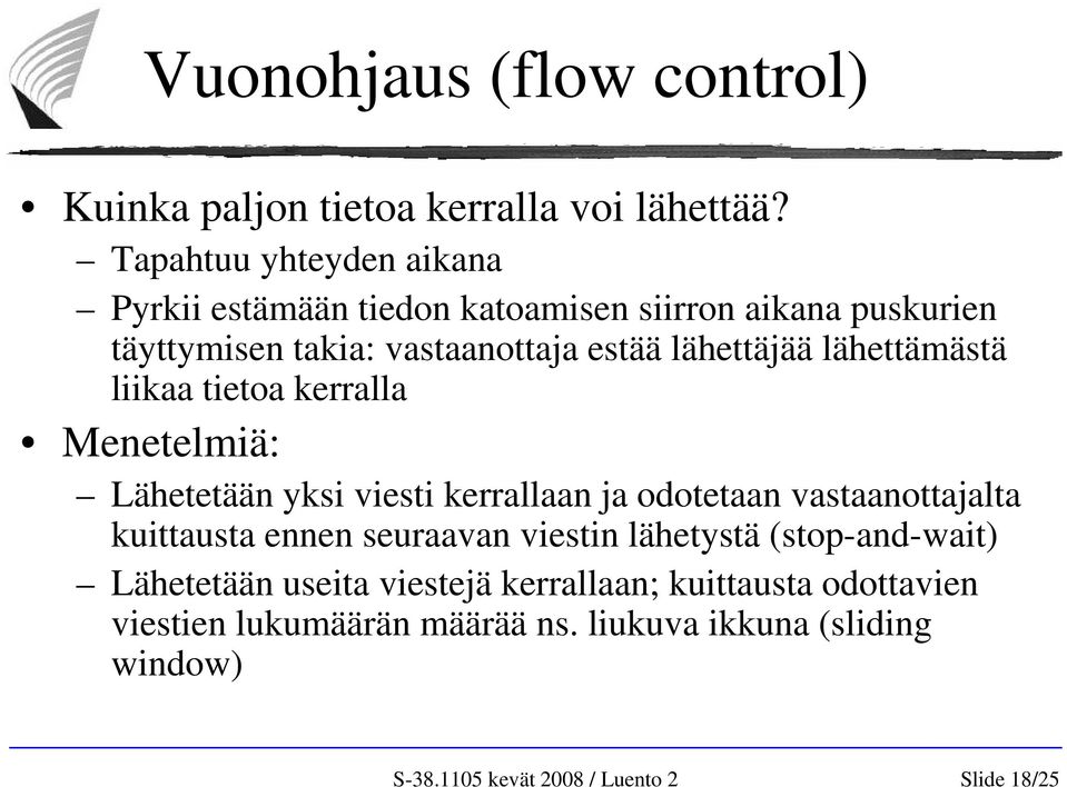 lähettäjää lähettämästä liikaa tietoa kerralla Menetelmiä: Lähetetään yksi viesti kerrallaan ja odotetaan vastaanottajalta