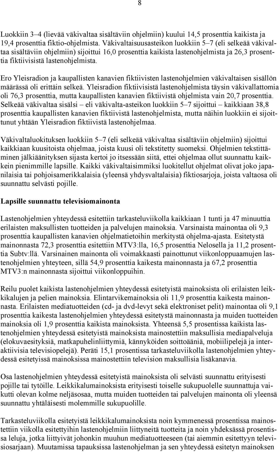 Ero Yleisradion ja kaupallisten kanavien fiktiivisten lastenohjelmien väkivaltaisen sisällön määrässä oli erittäin selkeä.