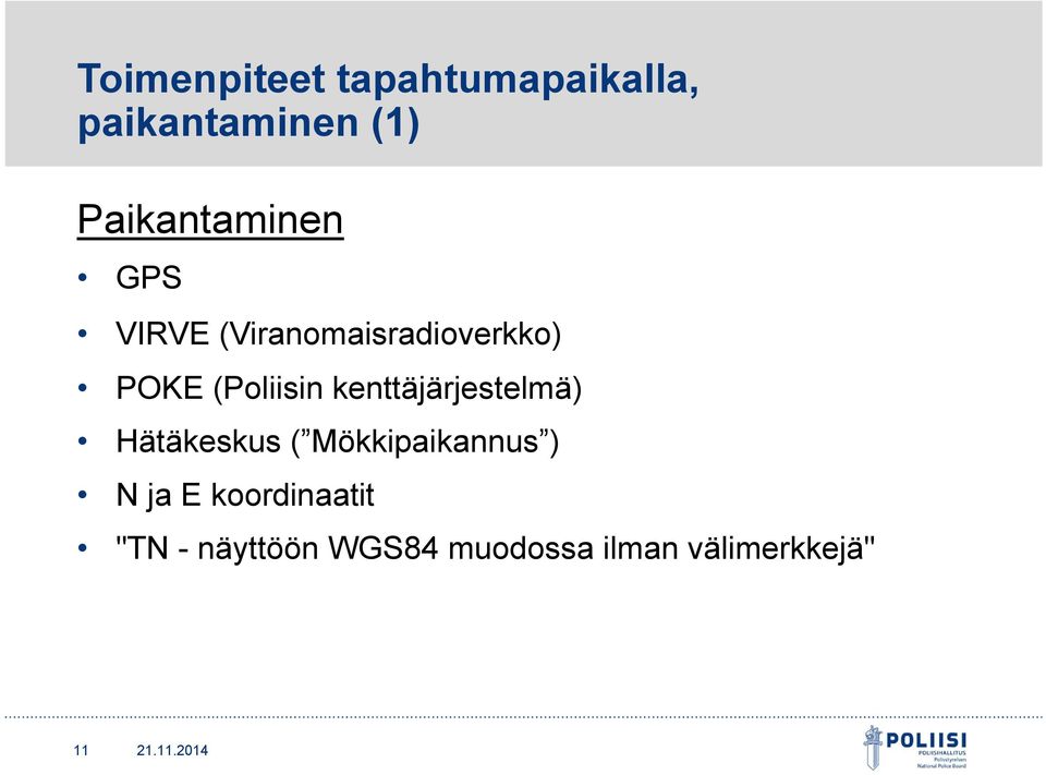 (Poliisin kenttäjärjestelmä) Hätäkeskus ( Mökkipaikannus )