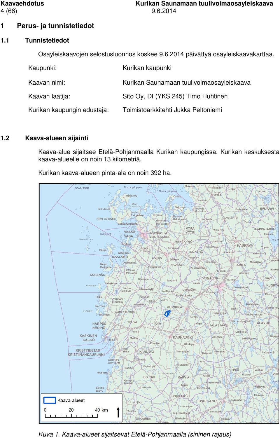 Jukka Peltoniemi 1.2 Kaava-alueen sijainti Kaava-alue sijaitsee Etelä-Pohjanmaalla Kurikan kaupungissa.