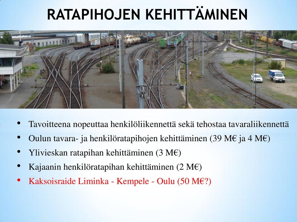 kehittäminen (39 M ja 4 M ) Ylivieskan ratapihan kehittäminen (3 M )