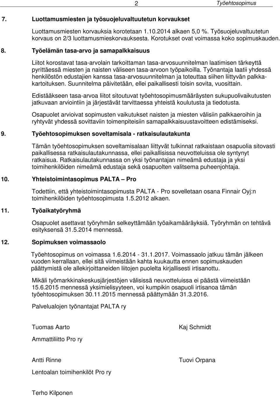 Työelämän tasa-arvo ja samapalkkaisuus Liitot korostavat tasa-arvolain tarkoittaman tasa-arvosuunnitelman laatimisen tärkeyttä pyrittäessä miesten ja naisten väliseen tasa-arvoon työpaikoilla.