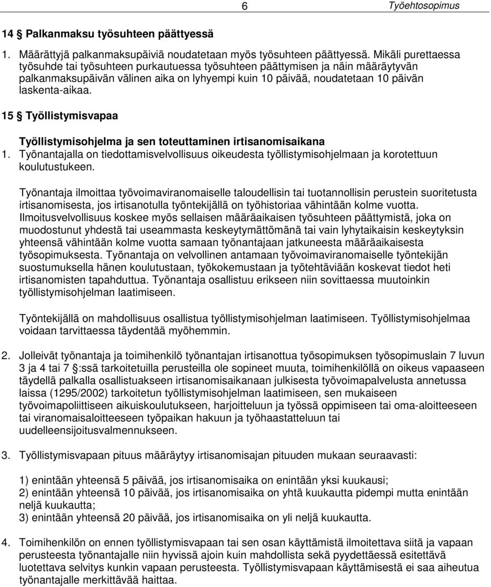 15 Työllistymisvapaa Työllistymisohjelma ja sen toteuttaminen irtisanomisaikana 1. Työnantajalla on tiedottamisvelvollisuus oikeudesta työllistymisohjelmaan ja korotettuun koulutustukeen.