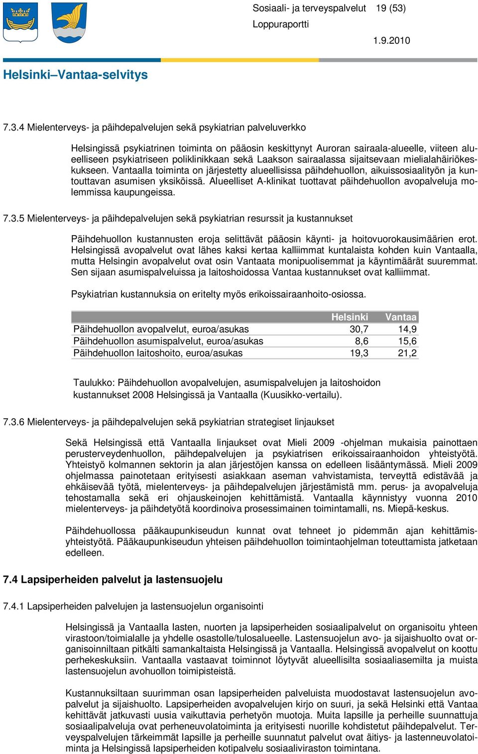 poliklinikkaan sekä Laakson sairaalassa sijaitsevaan mielialahäiriökeskukseen. Vantaalla toiminta on järjestetty alueellisissa päihdehuollon, aikuissosiaalityön ja kuntouttavan asumisen yksiköissä.