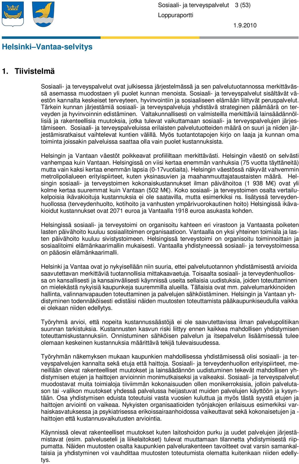 Tärkein kunnan järjestämiä sosiaali- ja terveyspalveluja yhdistävä strateginen päämäärä on terveyden ja hyvinvoinnin edistäminen.