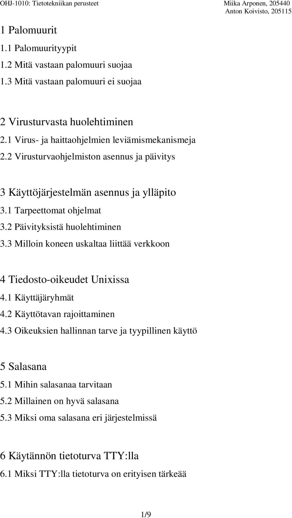 2 Päivityksistä huolehtiminen 3.3 Milloin koneen uskaltaa liittää verkkoon 4 Tiedosto-oikeudet Unixissa 4.1 Käyttäjäryhmät 4.2 Käyttötavan rajoittaminen 4.