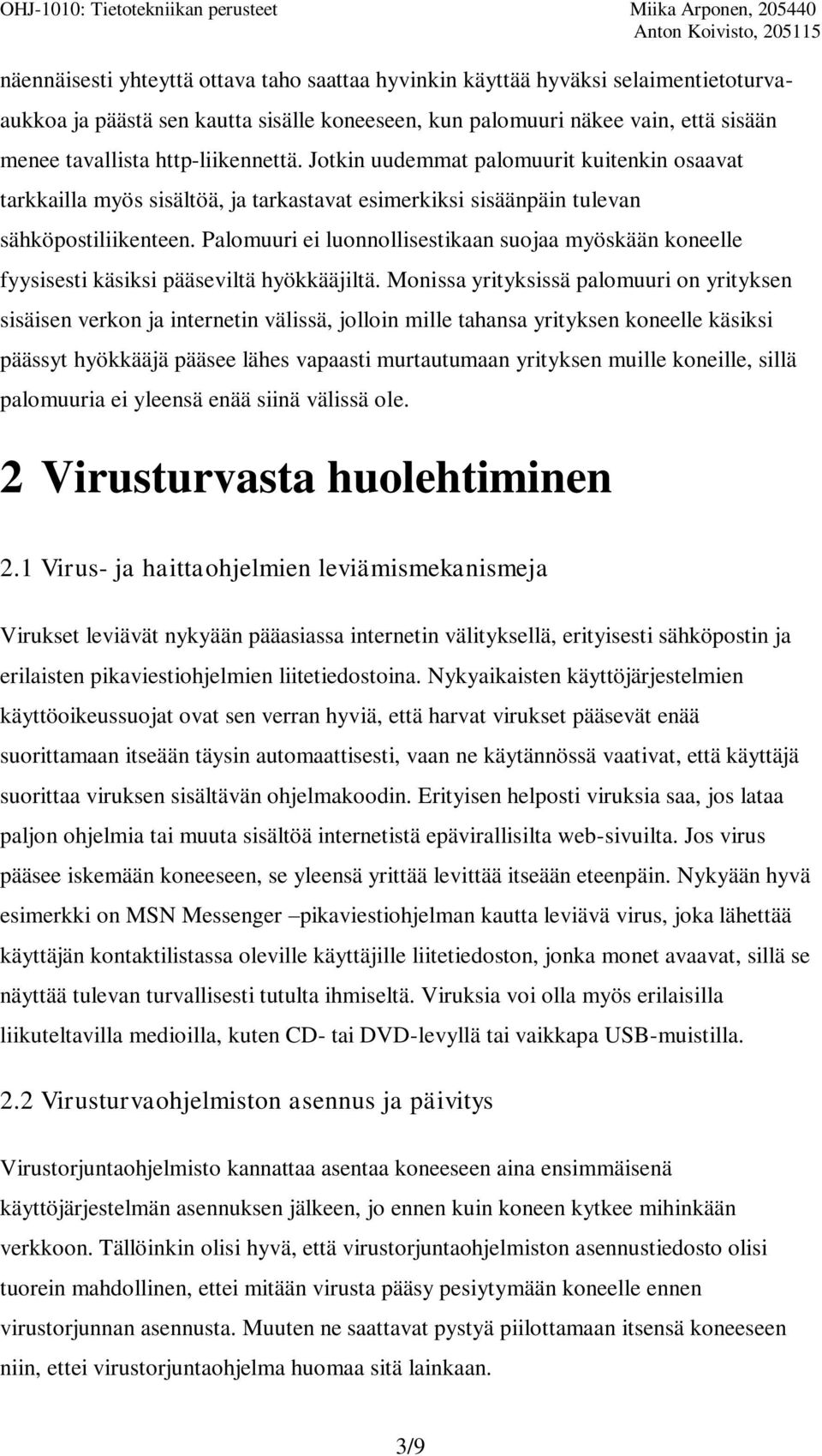 Palomuuri ei luonnollisestikaan suojaa myöskään koneelle fyysisesti käsiksi pääseviltä hyökkääjiltä.