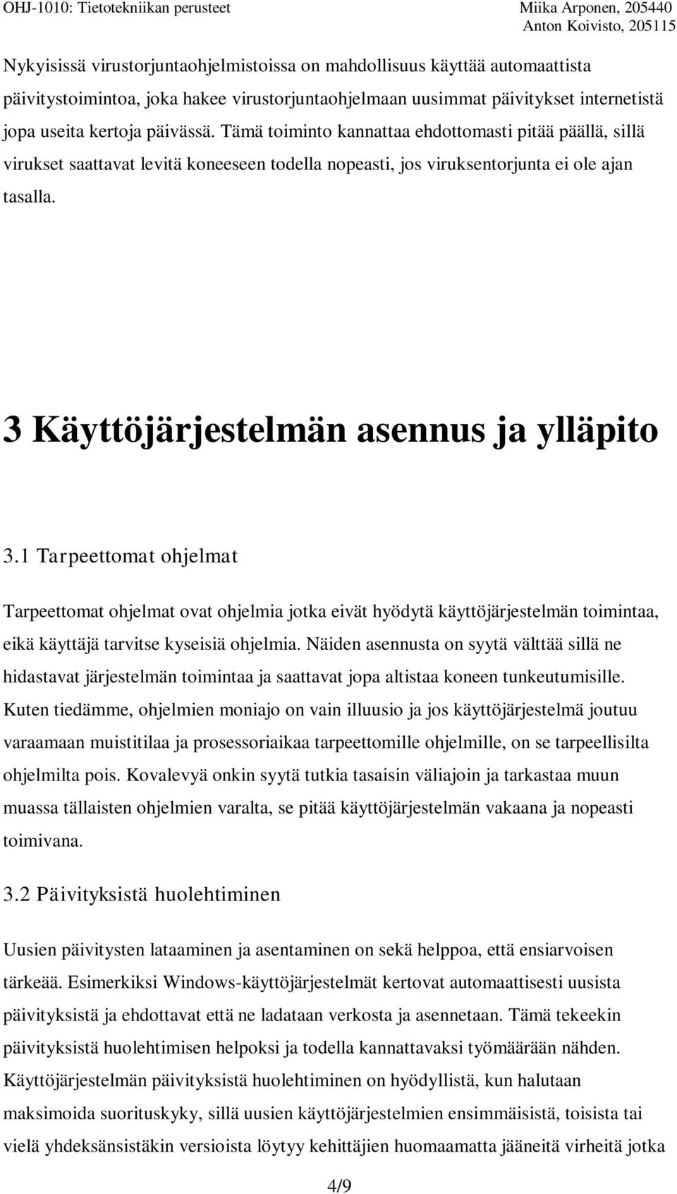 1 Tarpeettomat ohjelmat Tarpeettomat ohjelmat ovat ohjelmia jotka eivät hyödytä käyttöjärjestelmän toimintaa, eikä käyttäjä tarvitse kyseisiä ohjelmia.